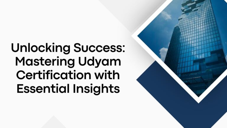Unlocking Success: Mastering Udyam Certification with Essential Insights